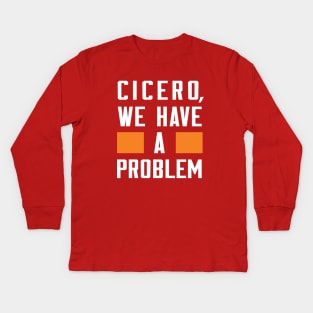 CICERO, WE HAVE A PROBLEM Kids Long Sleeve T-Shirt